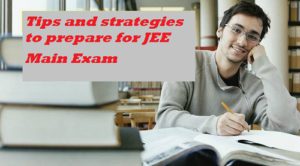 Tips and strategies to prepare for JEE Main Exam