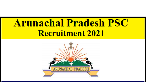 Arunachal Pradesh PSC Recruitment 2021