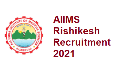 AIIMS Rishikesh Recruitment 2021