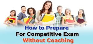 Tips To Prepare For Competitive Exam Without Coaching