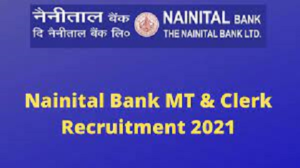 Nainital Bank Clerk and MT Recruitment 2021